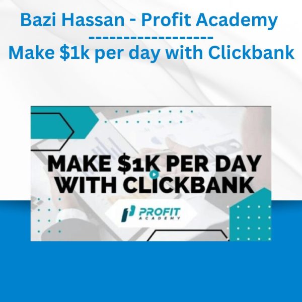 Bazi Hassan - Profit Academy (Make $1k per day with Clickbank)