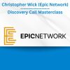 Christopher Wick (Epic Network) - Discovery Call Masterclass