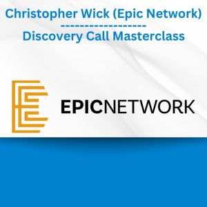 Christopher Wick (Epic Network) - Discovery Call Masterclass