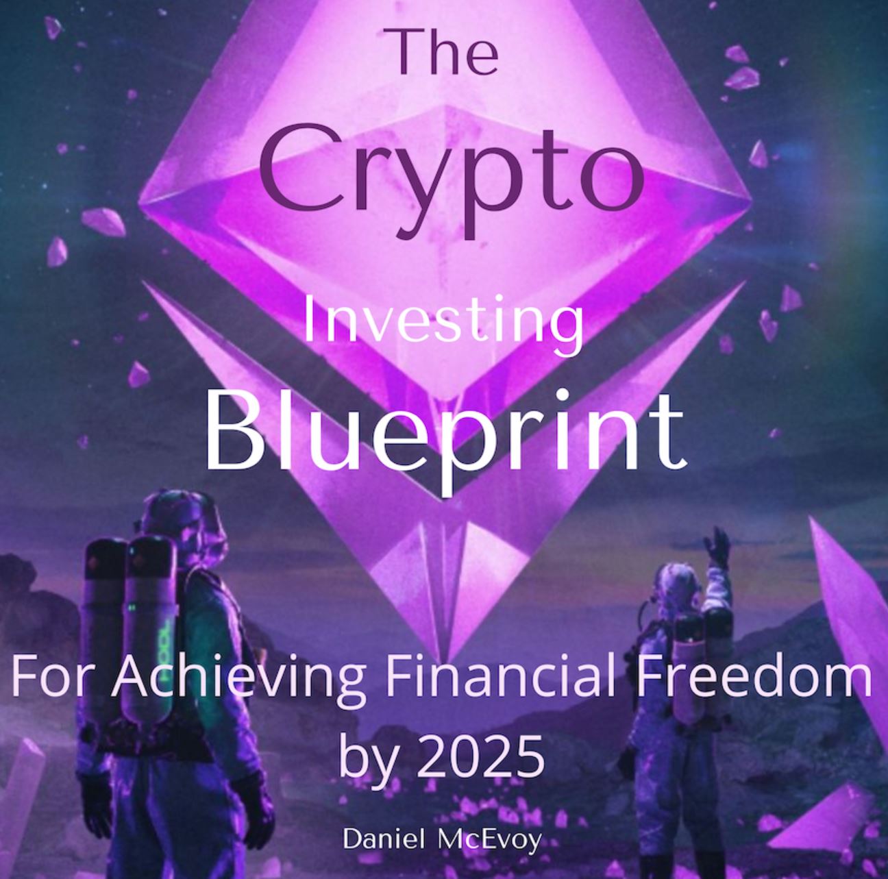 Crypto dan the crypto investing blueprint to financial freedom by 2025 2