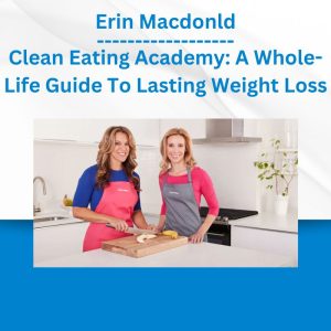 Group Buy Erin Macdonld - Clean Eating Academy: A Whole-Life Guide To Lasting Weight Loss with Discount. Free & Easy Online Downloads.