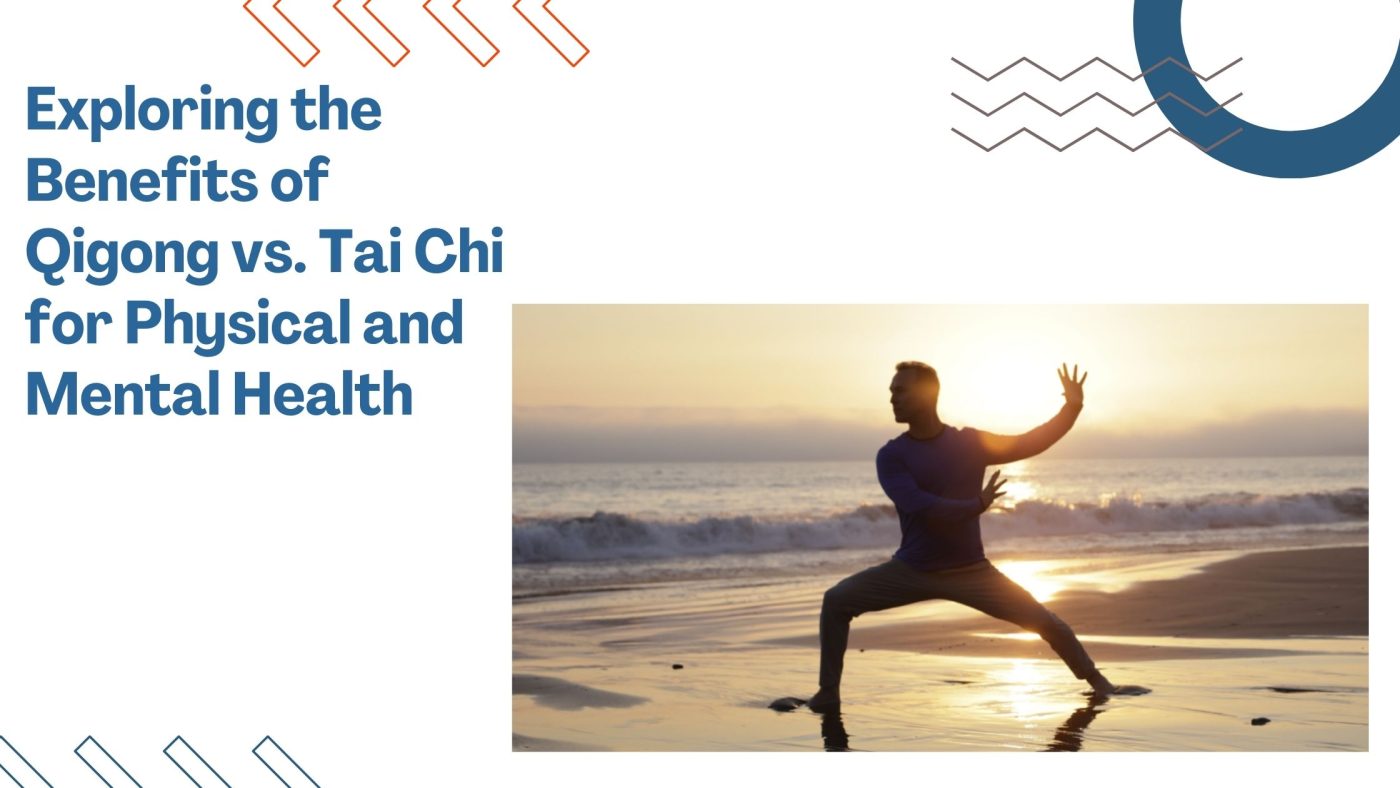 Exploring the Benefits of Qigong vs. Tai Chi for Physical and Mental Health