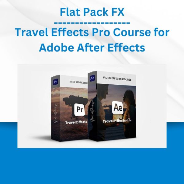 Flat Pack FX - Travel Effects Pro Course for Adobe After Effects