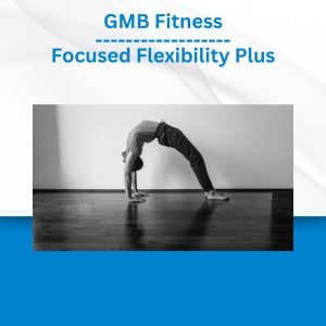 GMB Fitness - Focused Flexibility Plus