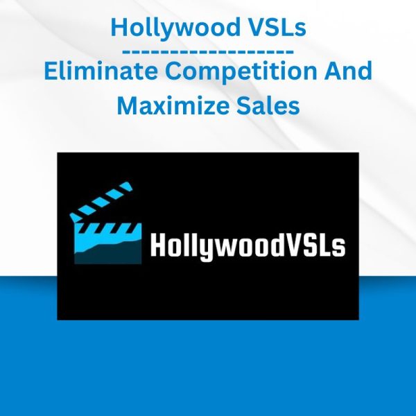 Hollywood VSLs - Eliminate Competition And Maximize Sales