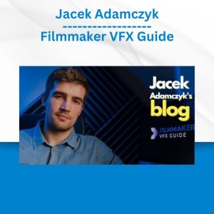 Jacek Adamczyk - Filmmaker VFX Guide