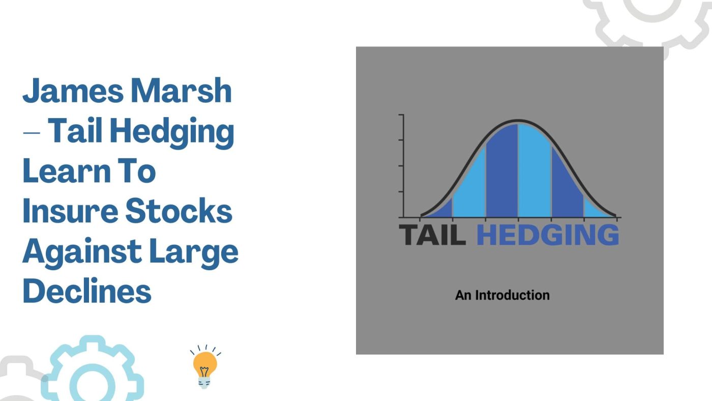 James Marsh – Tail Hedging Learn To Insure Stocks Against Large Declines Reviews