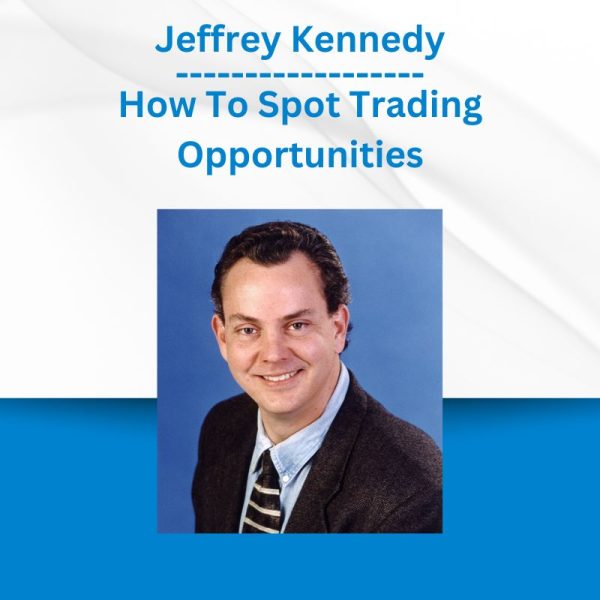 Jeffrey Kennedy - How To Spot Trading Opportunities