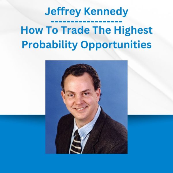 Jeffrey Kennedy - How To Trade The Highest Probability Opportunities