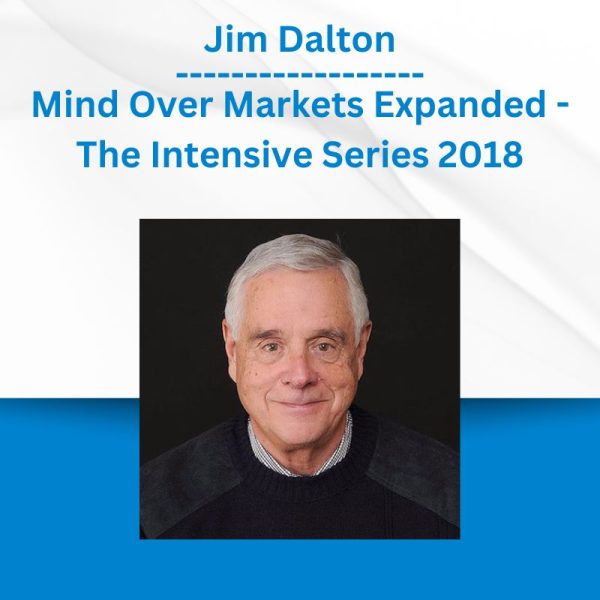 Jim Dalton - Mind Over Markets Expanded - The Intensive Series 2018