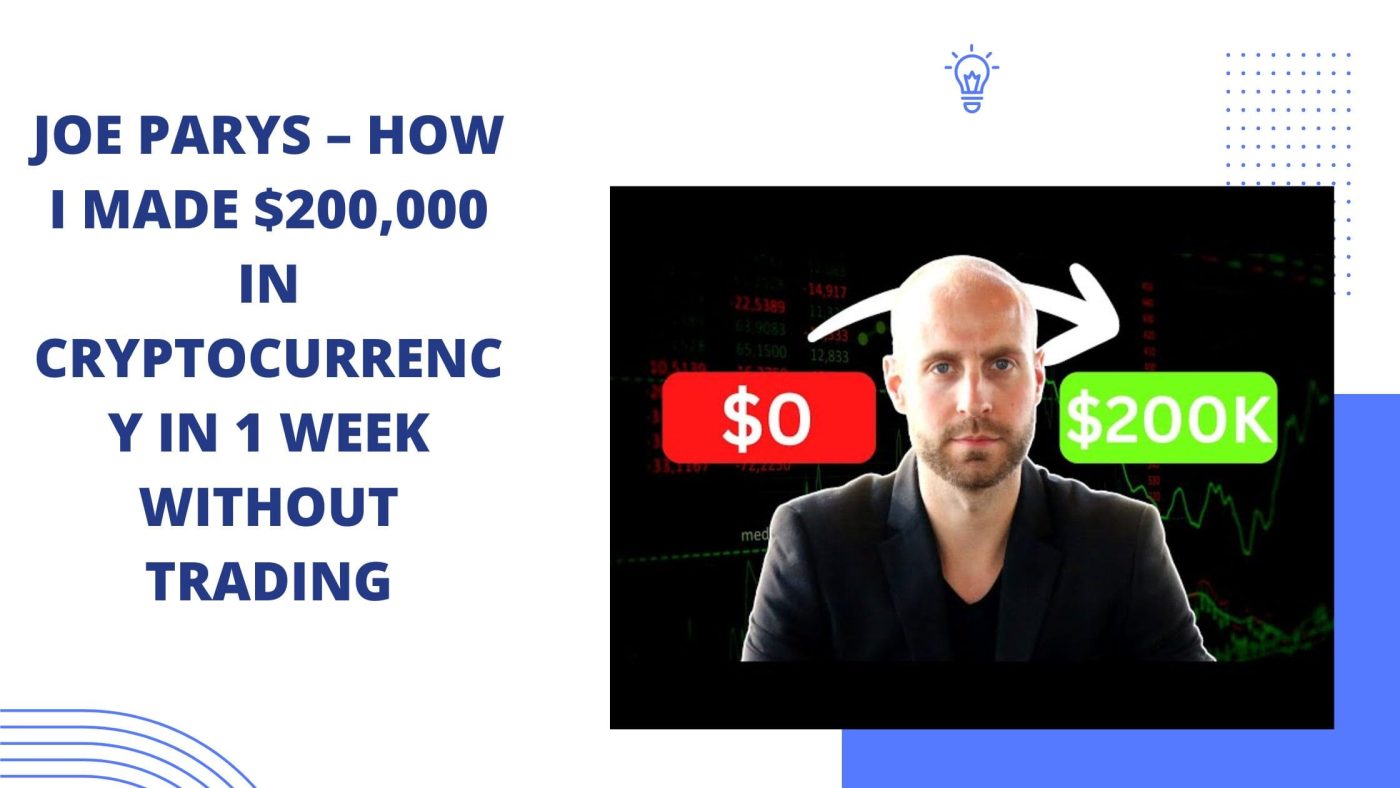 Joe Parys – How I Made $200,000 In Cryptocurrency In 1 Week Without Trading Reviews