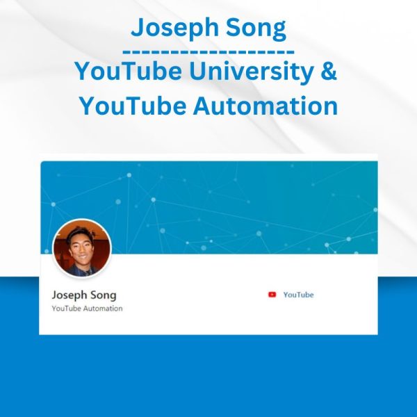 Joseph Song - YouTube University & YouTube Automation