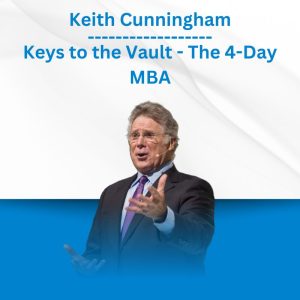Keith Cunningham - Keys to the Vault - The 4-Day MBA