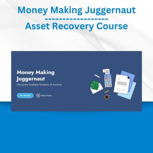 Money Making Juggernaut - Asset Recovery Course