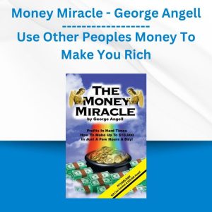 Group Buy Money Miracle - George Angell - Use Other Peoples Money To Make You Rich with Discount. Free & Easy Online Downloads.