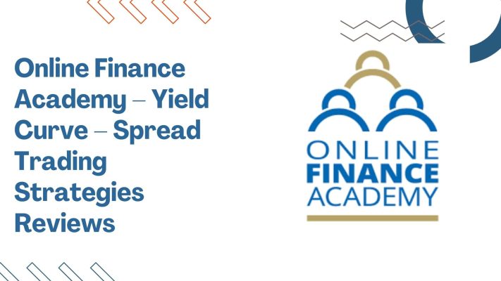 Online Finance Academy – Yield Curve – Spread Trading Strategies Reviews