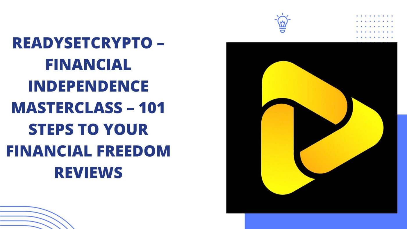 ReadySetCrypto – Financial Independence Masterclass – 101 Steps To Your Financial Freedom Reviews