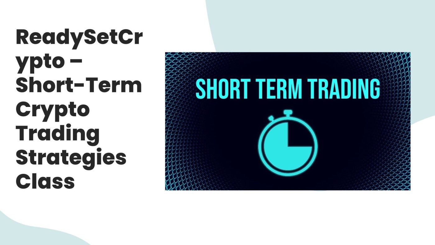 ReadySetCrypto – Short-Term Crypto Trading Strategies Class Reviews