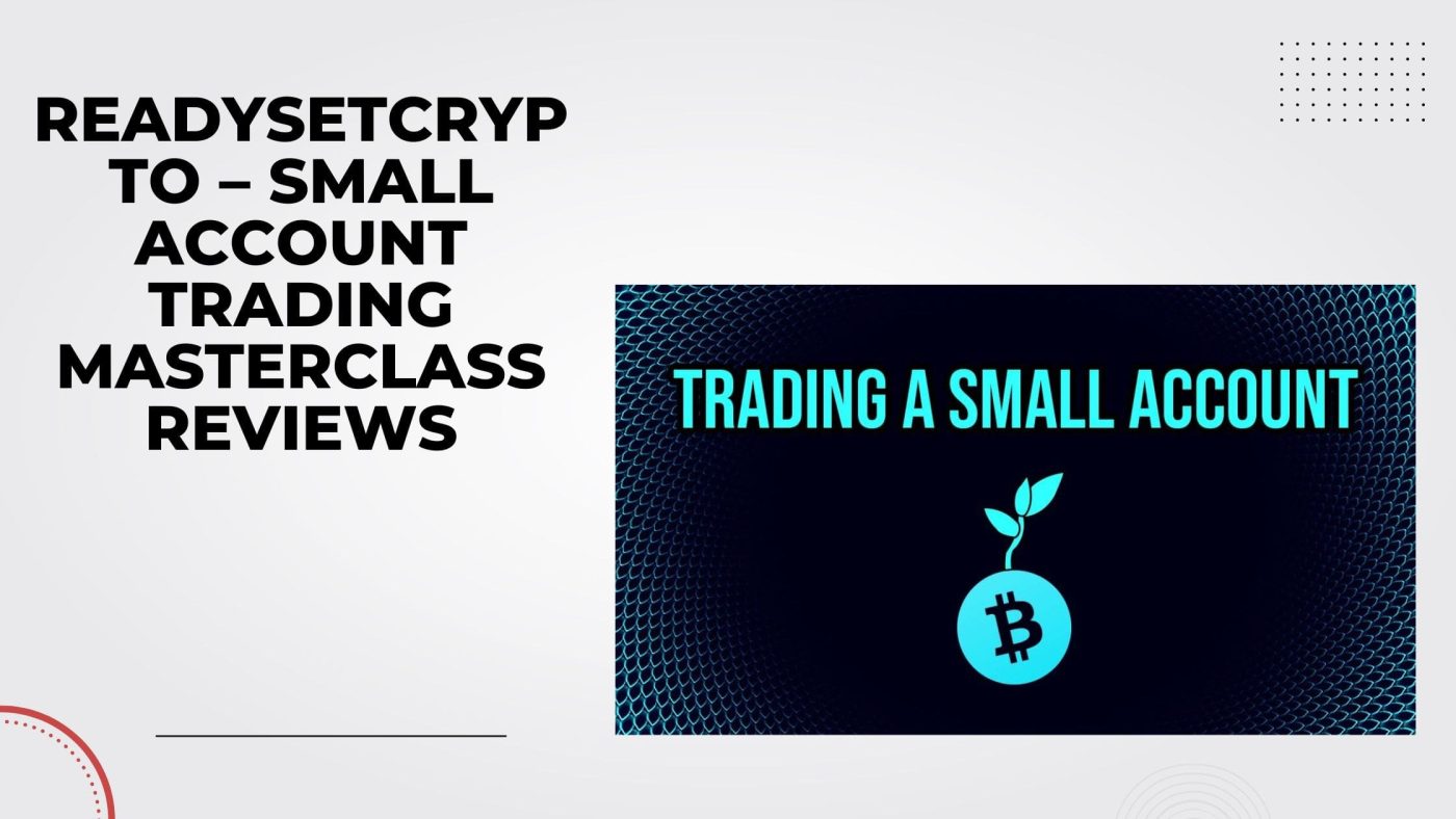 ReadySetCrypto – Small Account Trading Masterclass Reviews