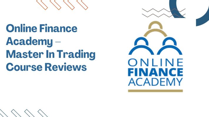 Online Finance Academy – Master In Trading Course Reviews