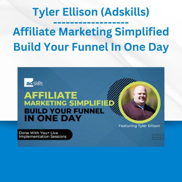 Tyler Ellison (Adskills) - Affiliate Marketing Simplified Build Your Funnel In One Day