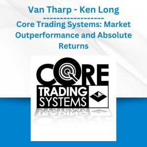Van Tharp - Ken Long - Core Trading Systems Market Outperformance and Absolute Returns