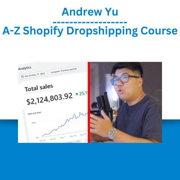 Andrew Yu – A-Z Shopify Dropshipping Course