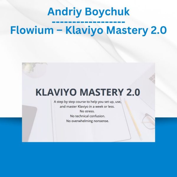 Andriy Boychuk – Flowium – Klaviyo Mastery 2.0