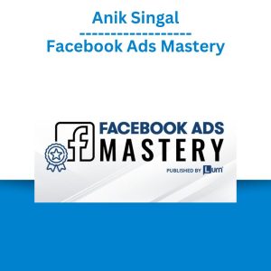 Anik Singal – Facebook Ads Mastery