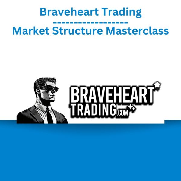 Braveheart Trading – Market Structure Masterclass