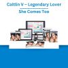 Caitlin V – Legendary Lover – She Comes Too
