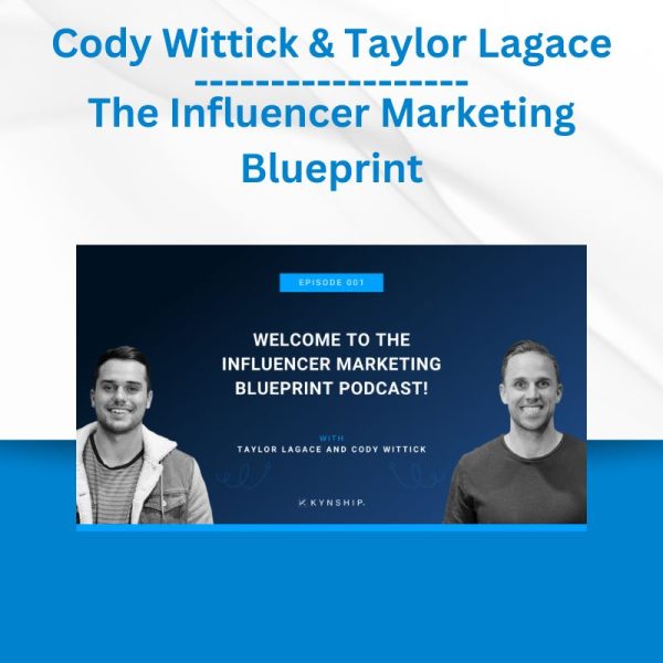 Cody Wittick & Taylor Lagace - The Influencer Marketing Blueprint