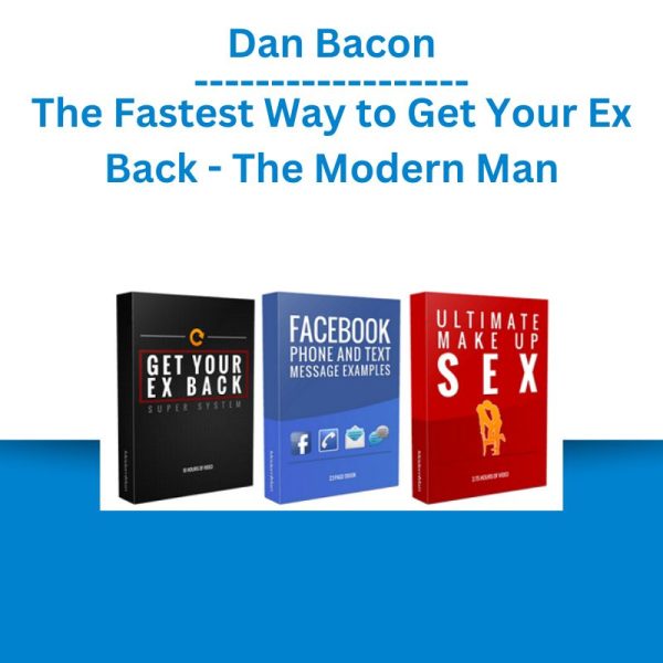 Dan Bacon - The Fastest Way to Get Your Ex Back - The Modern Man