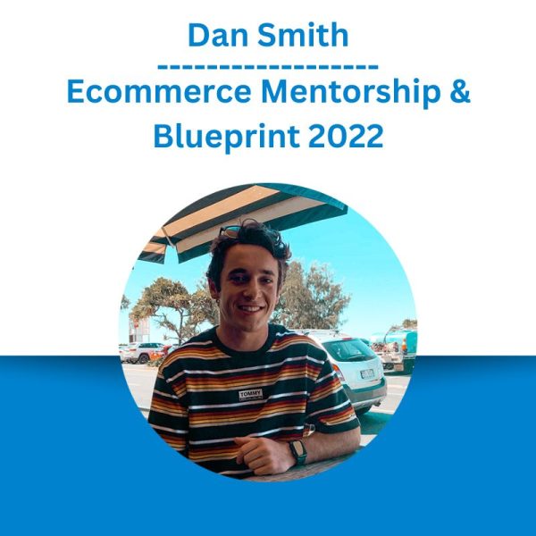 Dan Smith – Ecommerce Mentorship & Blueprint 2022