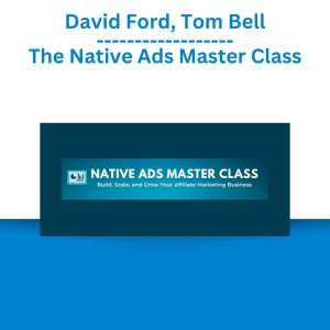 David Ford, Tom Bell – The Native Ads Master Class