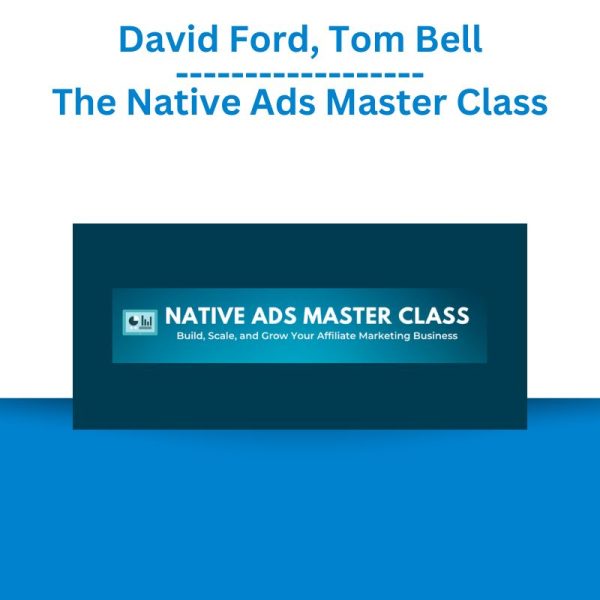 David Ford, Tom Bell – The Native Ads Master Class