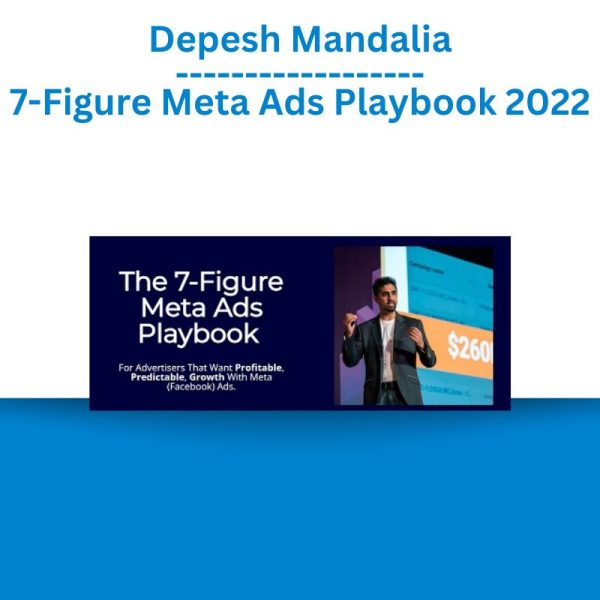 Depesh Mandalia – 7-Figure Meta Ads Playbook 2022