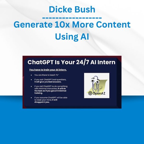 Dicke Bush - Generate 10x More Content Using AI