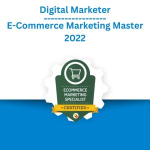 Digital Marketer – E-Commerce Marketing Master 2022