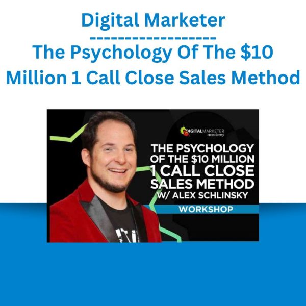 Digital Marketer – The Psychology Of The $10 Million 1 Call Close Sales Method