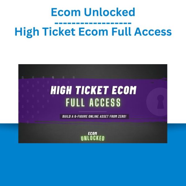 Ecom Unlocked – High Ticket Ecom Full Access