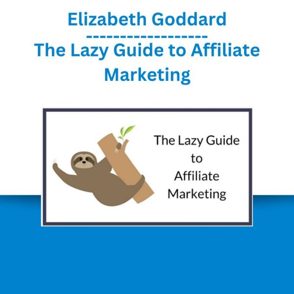 Elizabeth Goddard – The Lazy Guide to Affiliate Marketing