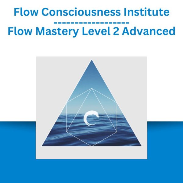 Flow Consciousness Institute – Flow Mastery Level 2 Advanced