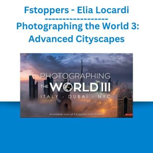 Fstoppers - Elia Locardi - Photographing the World 3 Advanced Cityscapes