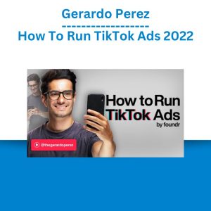 Gerardo Perez – How To Run TikTok Ads 2022