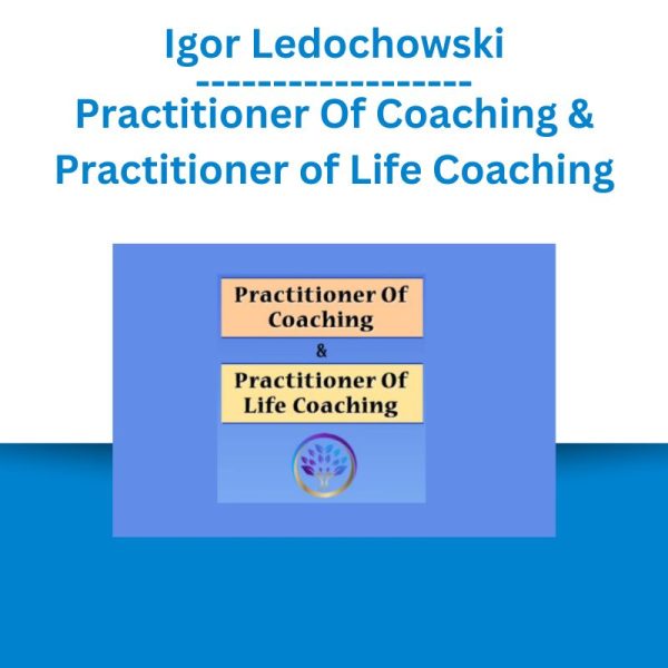 Igor Ledochowski – Practitioner Of Coaching & Practitioner of Life Coaching