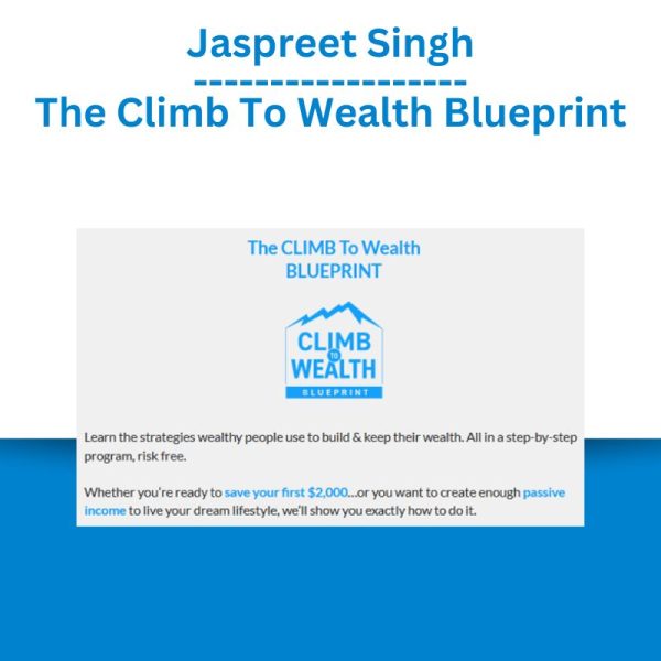 Jaspreet Singh – The Climb To Wealth Blueprint