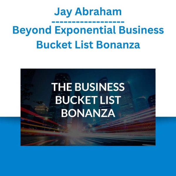 Jay Abraham – Beyond Exponential Business Bucket List Bonanza