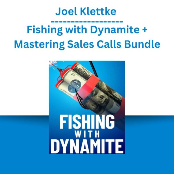 Joel Klettke – Fishing with Dynamite + Mastering Sales Calls Bundle