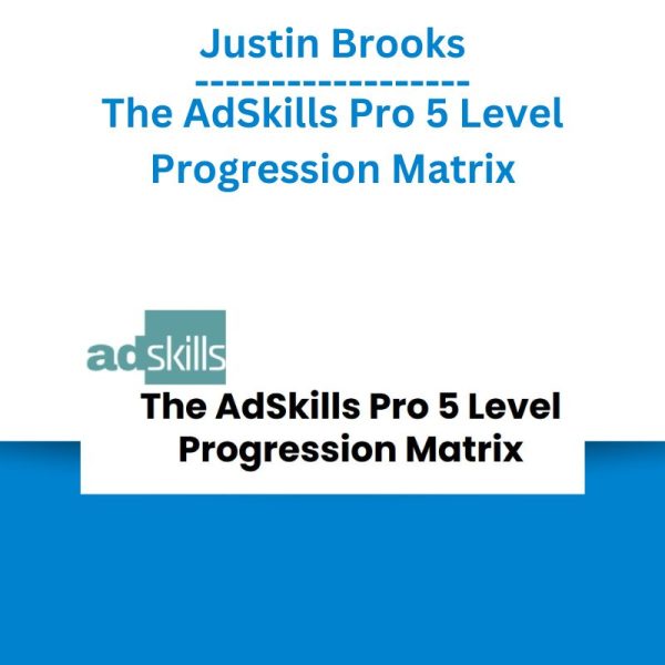 Justin Brooks – The AdSkills Pro 5 Level Progression Matrix